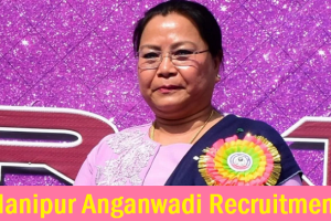 Manipur Anganwadi Recruitment 2023 आंगनवाड़ी सुपरवाइजर, कार्यकर्ता, मिनी कार्यकर्ता, आंगनवाड़ी सहायिका भर्ती प्रोग्राम मणिपुर