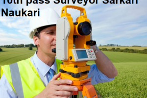 Surveyor job Vacancy 2023. 10th pass Surveyor Sarkari Naukari 2023-2024