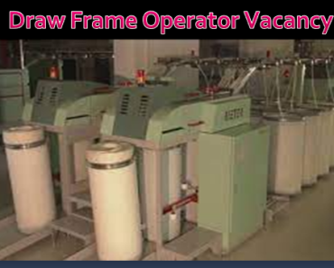 Draw Frame Operator Vacancy 2023. 9th pass Draw Frame Operator Sarkari Naukari 2023-2024
