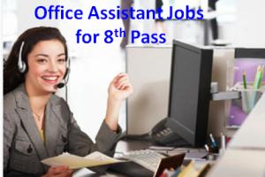 Office Assistant Job Vacancy 2024. 8th Pass Office Assistant Sarkari Naukari 2024