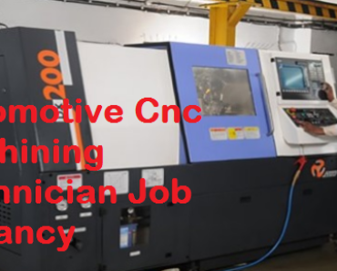 Automotive Cnc Machining Technician Job Vacancy 2024 12th pass Auto Cnc Mech Tech Sarkari Naukari 2024