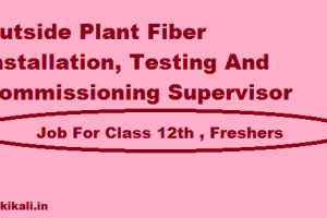 Testing And Commissioning Supervisor job Vacancy 2023. 12th Pass Outside Plant Fiber Installation TCS Sarkari Naukari 2023-2024