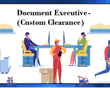 Document Executive Custom Clearance job Vacancy 2024 12th-Pass Document Executive Sarkari Naukari 2024